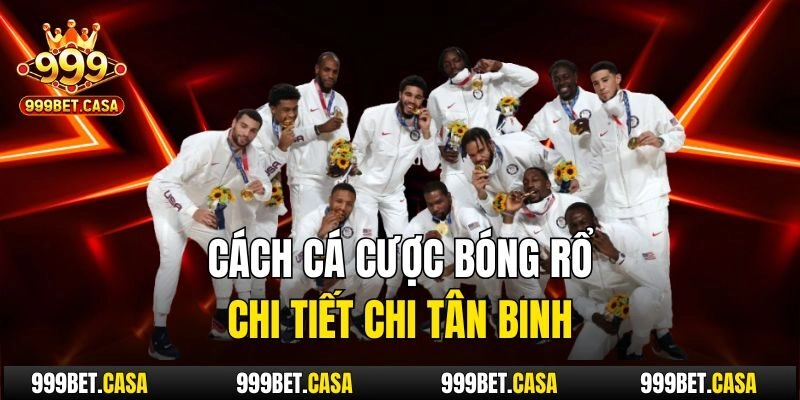 Cách cá cược bóng rổ chi tiết chi tân binh