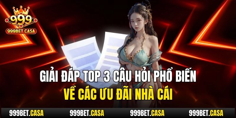 Giải đáp top 3 câu hỏi phổ biến về các ưu đãi nhà cái