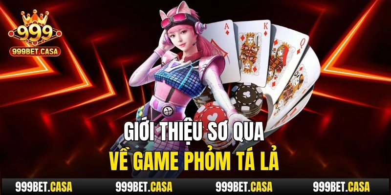 Giới thiệu sơ qua về game phỏm tá lả