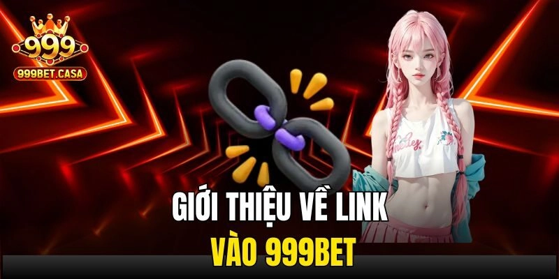 Giới thiệu về link vào 999bet