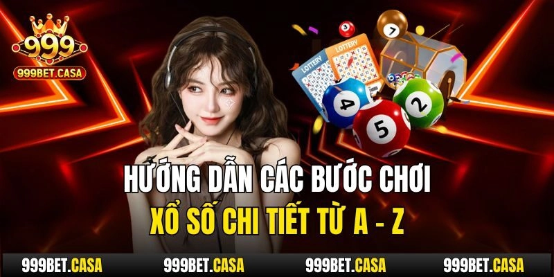 Hướng dẫn các bước chơi xổ số chi tiết từ A - Z