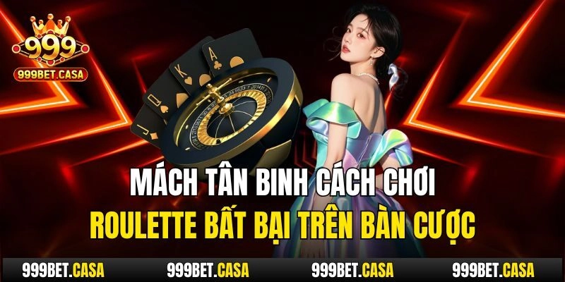 Mách tân binh cách chơi Roulette bất bại trên bàn cược