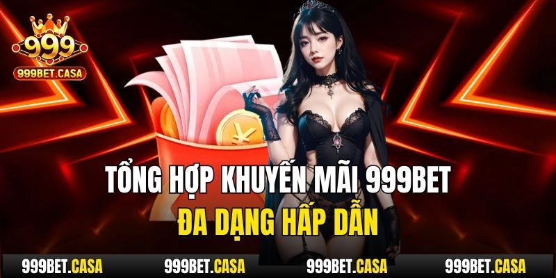 Tổng hợp khuyến mãi 999bet đa dạng hấp dẫn