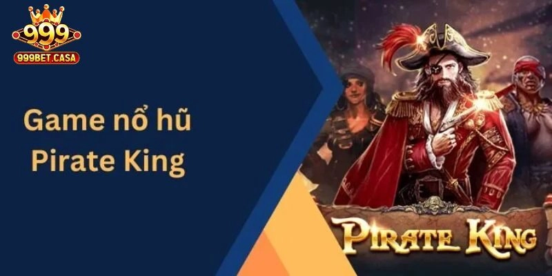 Nổ Hũ Pirate King 999bet - Rinh Ngay Thưởng Cực Lớn!